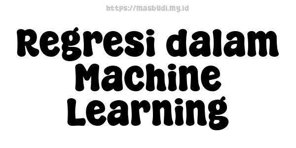 Regresi dalam Machine Learning