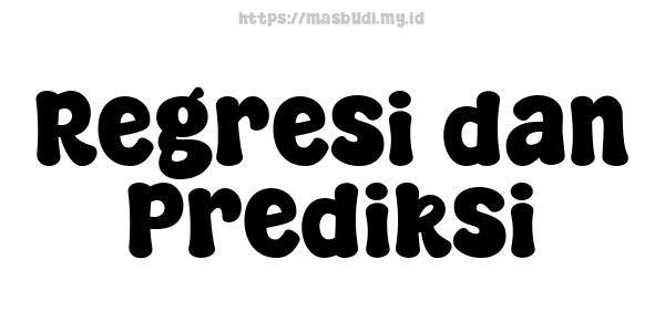 Regresi dan Prediksi