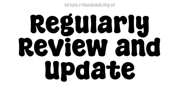 Regularly Review and Update