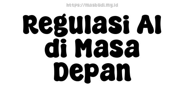 Regulasi AI di Masa Depan
