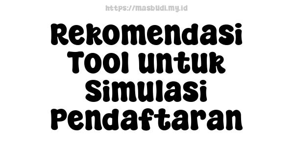 Rekomendasi Tool untuk Simulasi Pendaftaran