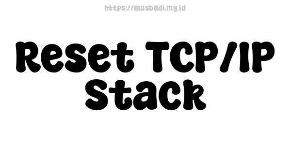 Reset TCP/IP Stack