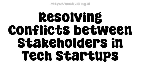 Resolving Conflicts between Stakeholders in Tech Startups