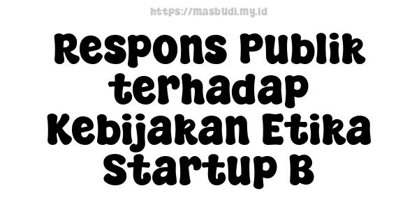 Respons Publik terhadap Kebijakan Etika Startup B