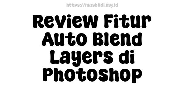 Review Fitur Auto Blend Layers di Photoshop