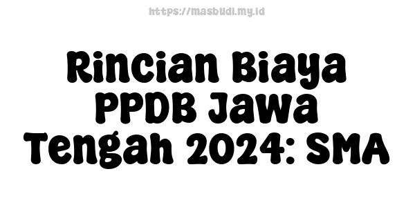 Rincian Biaya PPDB Jawa Tengah 2024: SMA