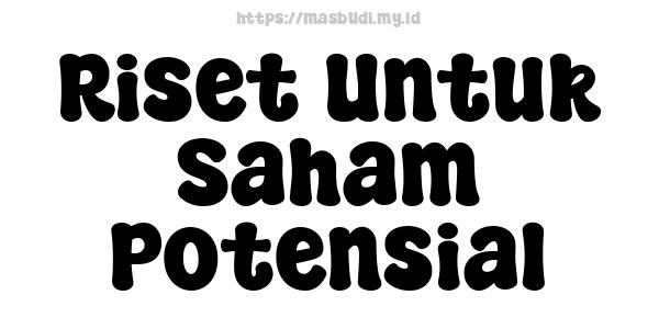 Riset Untuk Saham Potensial