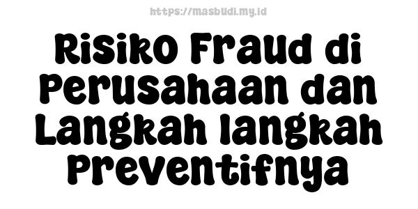 Risiko Fraud di Perusahaan dan Langkah-langkah Preventifnya