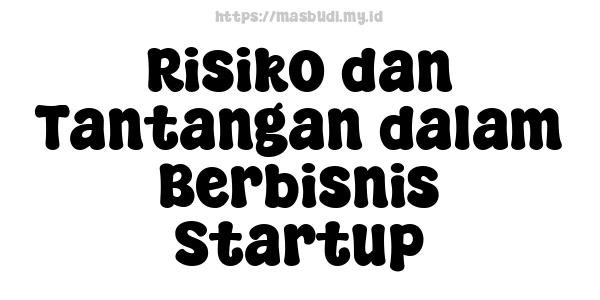 Risiko dan Tantangan dalam Berbisnis Startup