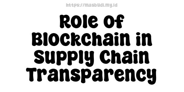 Role of Blockchain in Supply Chain Transparency