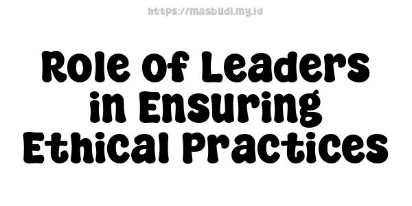 Role of Leaders in Ensuring Ethical Practices