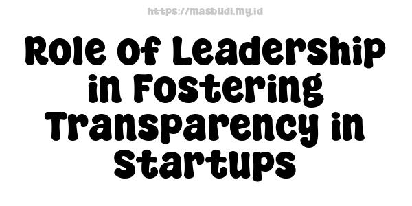 Role of Leadership in Fostering Transparency in Startups