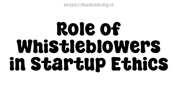 Role of Whistleblowers in Startup Ethics