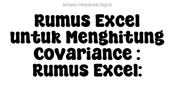 Rumus Excel untuk Menghitung Covariance : Rumus Excel: