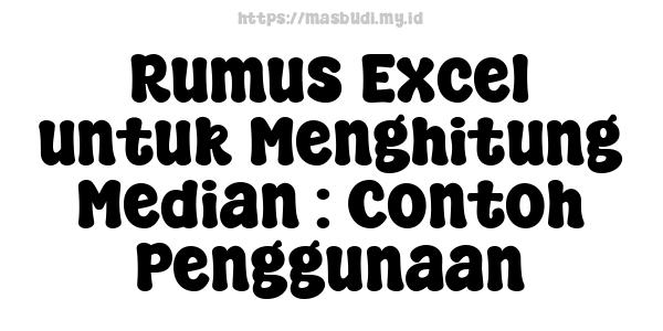 Rumus Excel untuk Menghitung Median : Contoh Penggunaan