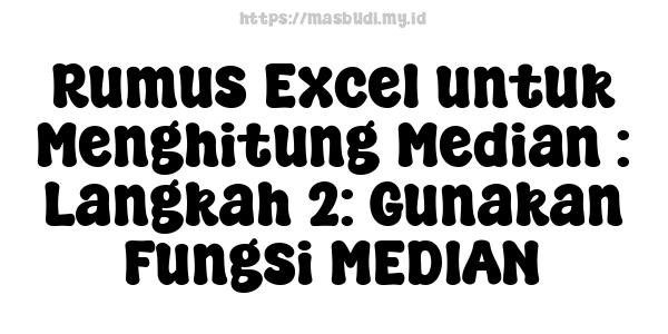 Rumus Excel untuk Menghitung Median : Langkah 2: Gunakan Fungsi MEDIAN