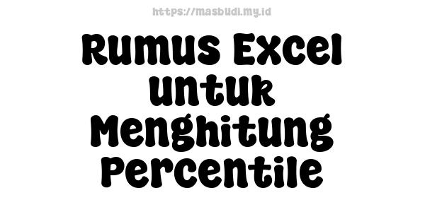 Rumus Excel untuk Menghitung Percentile