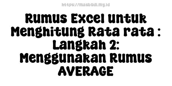 Rumus Excel untuk Menghitung Rata-rata : Langkah 2: Menggunakan Rumus AVERAGE