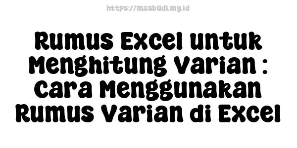 Rumus Excel untuk Menghitung Varian : Cara Menggunakan Rumus Varian di Excel