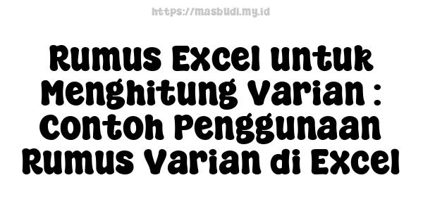 Rumus Excel untuk Menghitung Varian : Contoh Penggunaan Rumus Varian di Excel