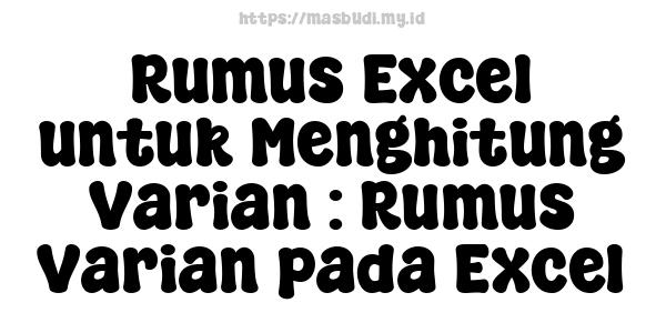 Rumus Excel untuk Menghitung Varian : Rumus Varian pada Excel