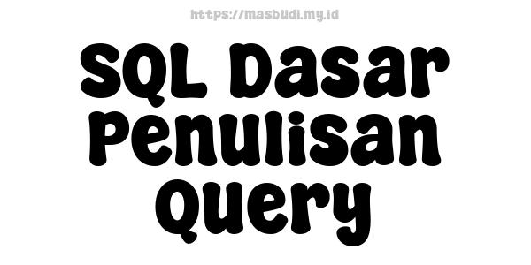 SQL Dasar Penulisan Query