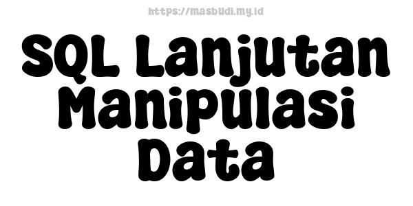 SQL Lanjutan Manipulasi Data