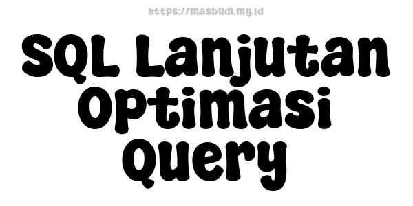 SQL Lanjutan Optimasi Query