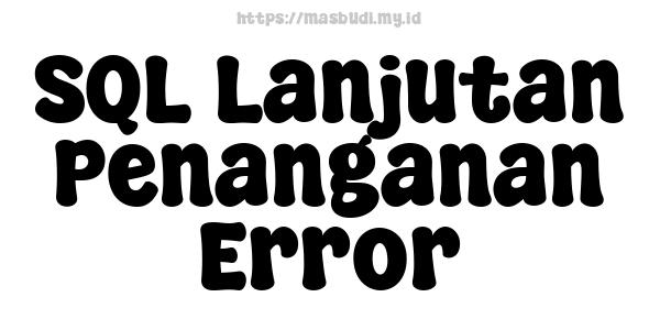 SQL Lanjutan Penanganan Error