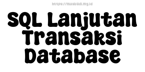 SQL Lanjutan Transaksi Database