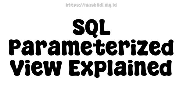 SQL Parameterized View Explained