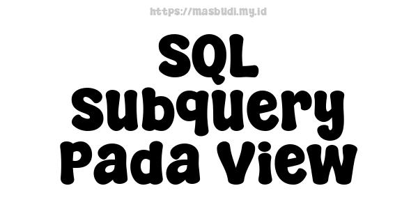 SQL Subquery Pada View