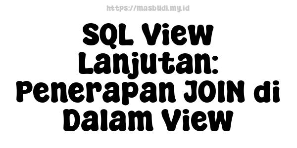 SQL View Lanjutan: Penerapan JOIN di Dalam View