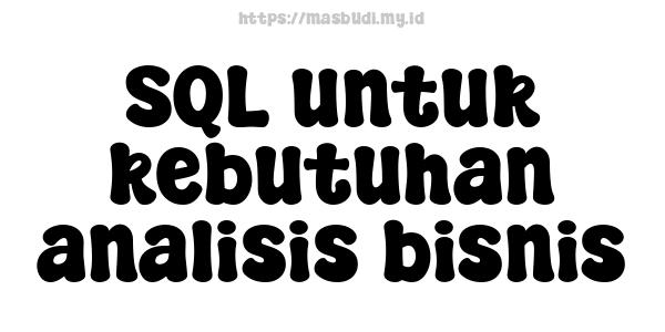 SQL untuk kebutuhan analisis bisnis