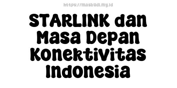 STARLINK dan Masa Depan Konektivitas Indonesia