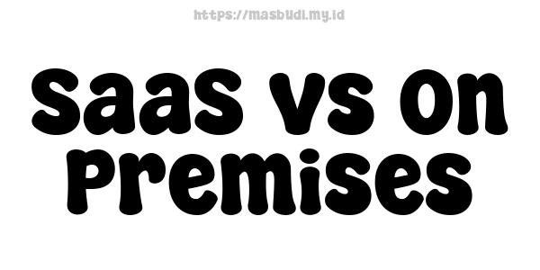 SaaS vs On-Premises