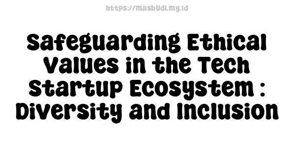 Safeguarding Ethical Values in the Tech Startup Ecosystem : Diversity and Inclusion