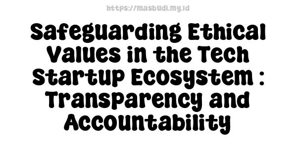 Safeguarding Ethical Values in the Tech Startup Ecosystem : Transparency and Accountability