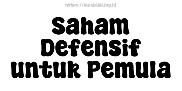 Saham Defensif untuk Pemula