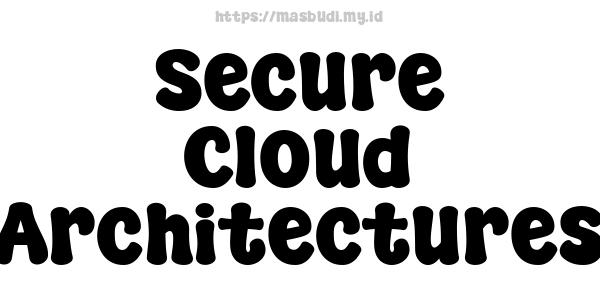 Secure Cloud Architectures