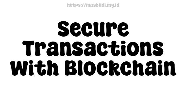 Secure Transactions with Blockchain