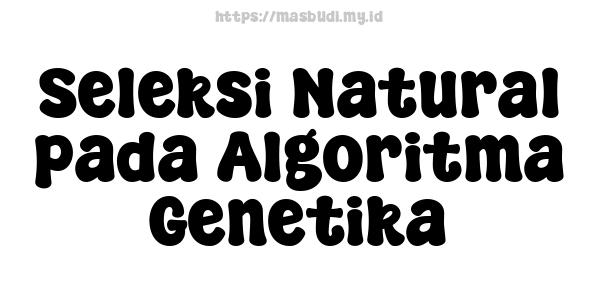 Seleksi Natural pada Algoritma Genetika