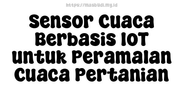 Sensor Cuaca Berbasis IoT untuk Peramalan Cuaca Pertanian