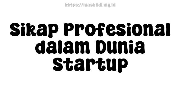 Sikap Profesional dalam Dunia Startup