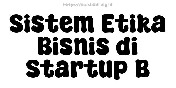 Sistem Etika Bisnis di Startup B