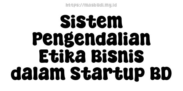 Sistem Pengendalian Etika Bisnis dalam Startup BD