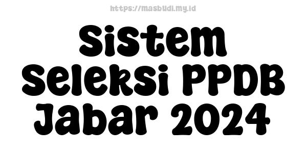 Sistem Seleksi PPDB Jabar-2024