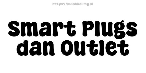 Smart Plugs dan Outlet