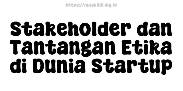 Stakeholder dan Tantangan Etika di Dunia Startup