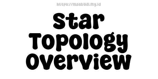 Star Topology Overview